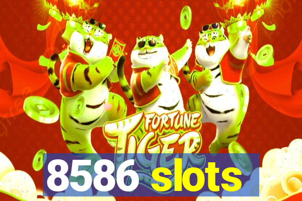 8586 slots